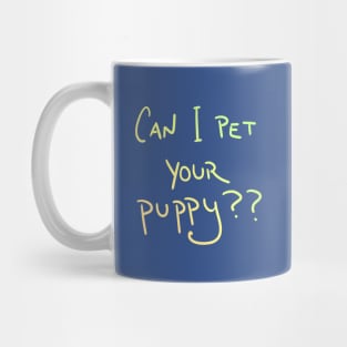 Can I Pet Your Puppy?? Mug